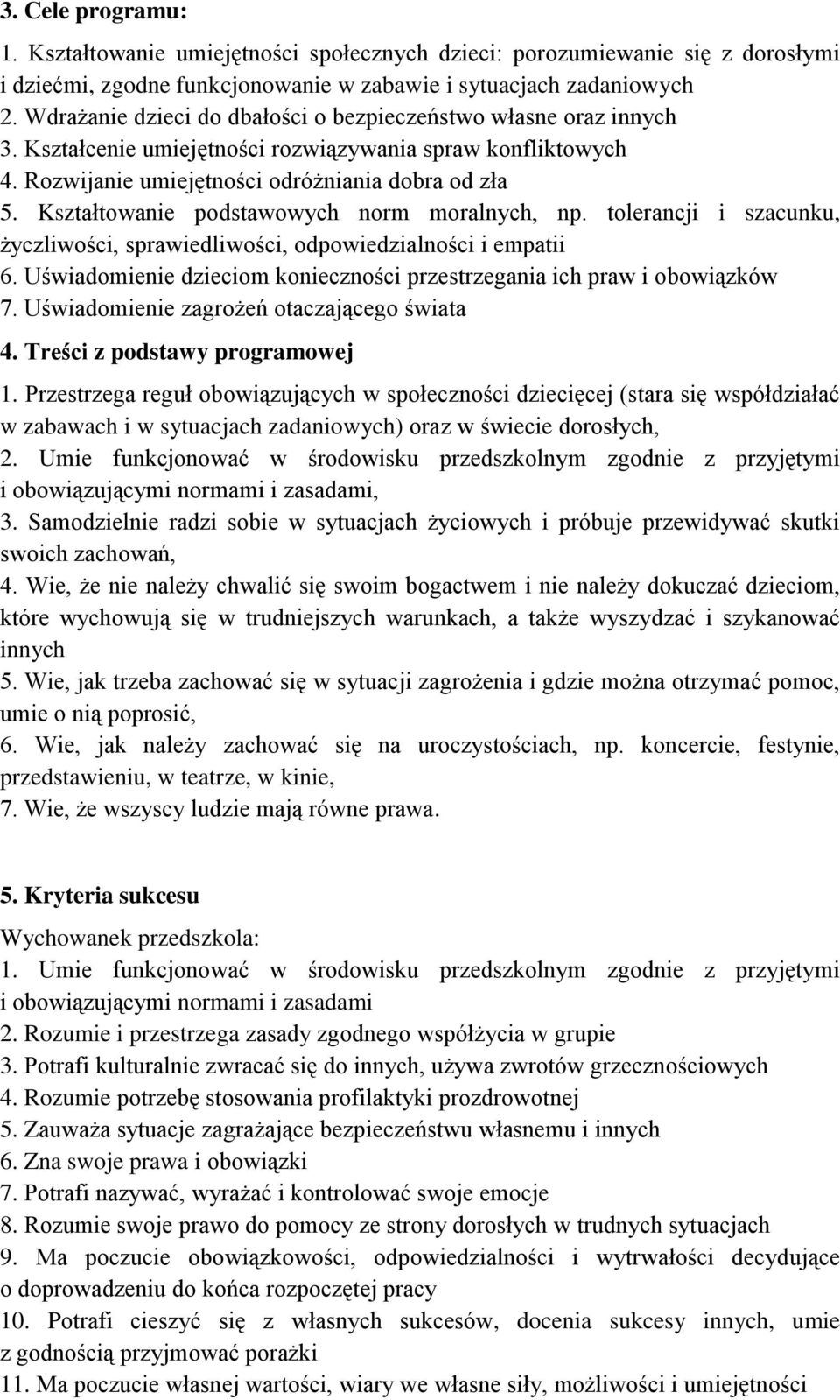 Kształtowanie podstawowych norm moralnych, np. tolerancji i szacunku, życzliwości, sprawiedliwości, odpowiedzialności i empatii 6.