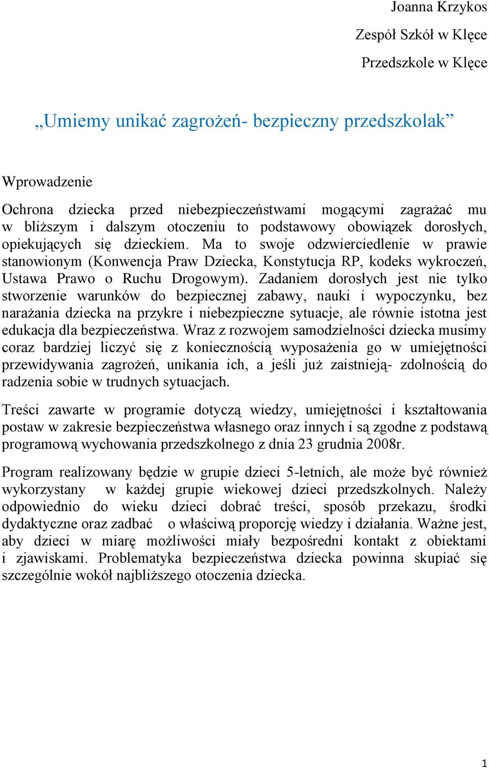 Ma to swoje odzwierciedlenie w prawie stanowionym (Konwencja Praw Dziecka, Konstytucja RP, kodeks wykroczeń, Ustawa Prawo o Ruchu Drogowym).