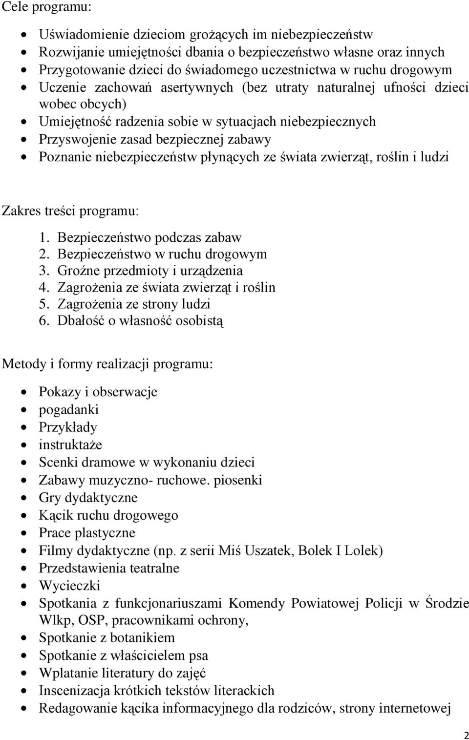 niebezpieczeństw płynących ze świata zwierząt, roślin i ludzi Zakres treści programu: 1. Bezpieczeństwo podczas zabaw 2. Bezpieczeństwo w ruchu drogowym 3. Groźne przedmioty i urządzenia 4.