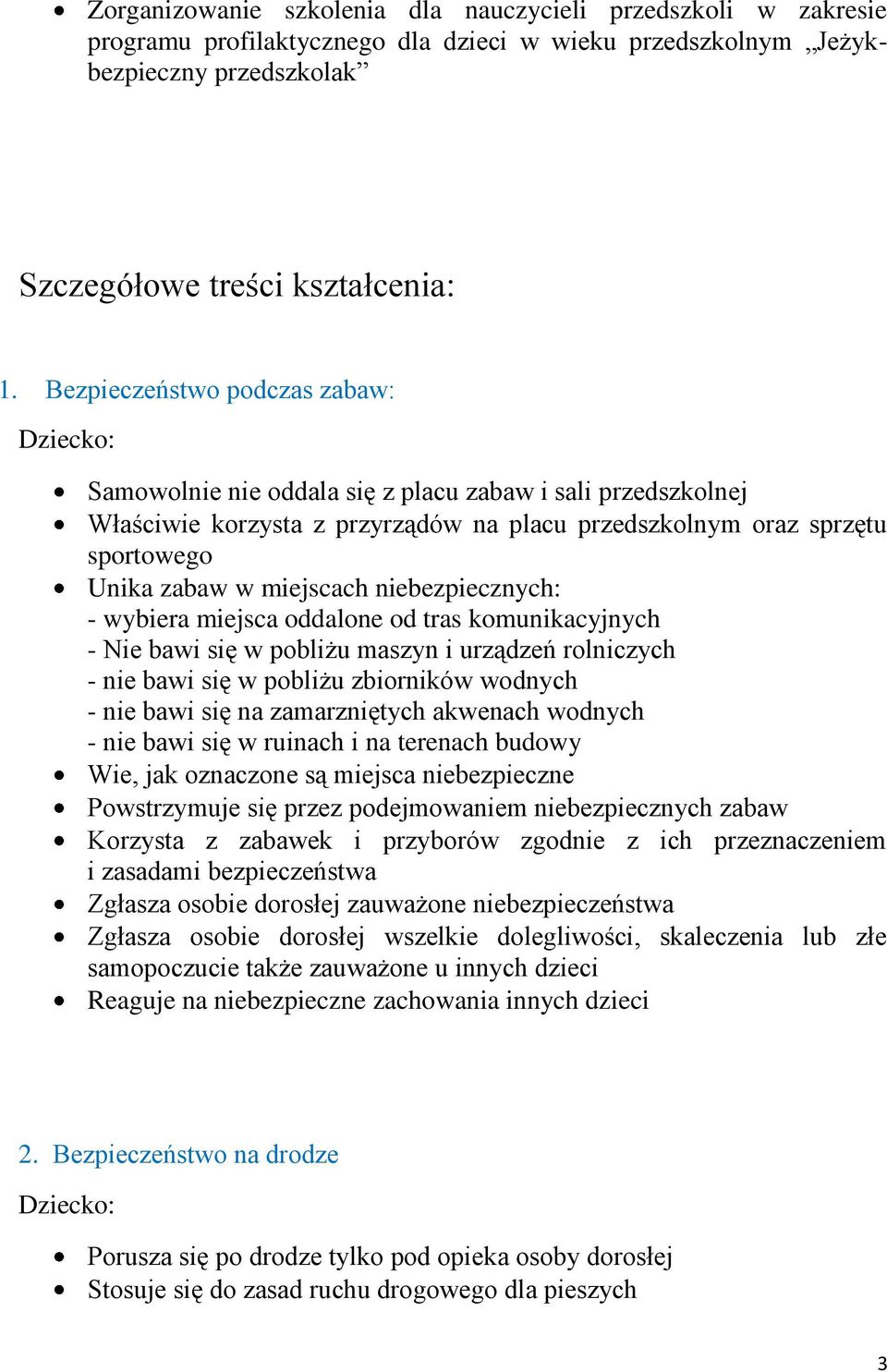 miejscach niebezpiecznych: - wybiera miejsca oddalone od tras komunikacyjnych - Nie bawi się w pobliżu maszyn i urządzeń rolniczych - nie bawi się w pobliżu zbiorników wodnych - nie bawi się na
