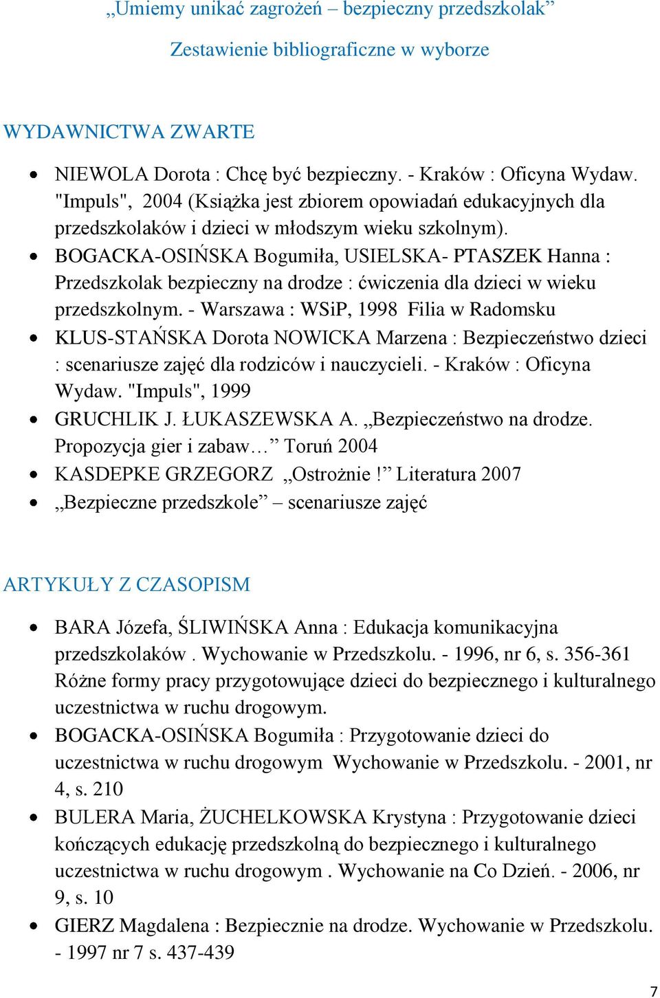 BOGACKA-OSIŃSKA Bogumiła, USIELSKA- PTASZEK Hanna : Przedszkolak bezpieczny na drodze : ćwiczenia dla dzieci w wieku przedszkolnym.