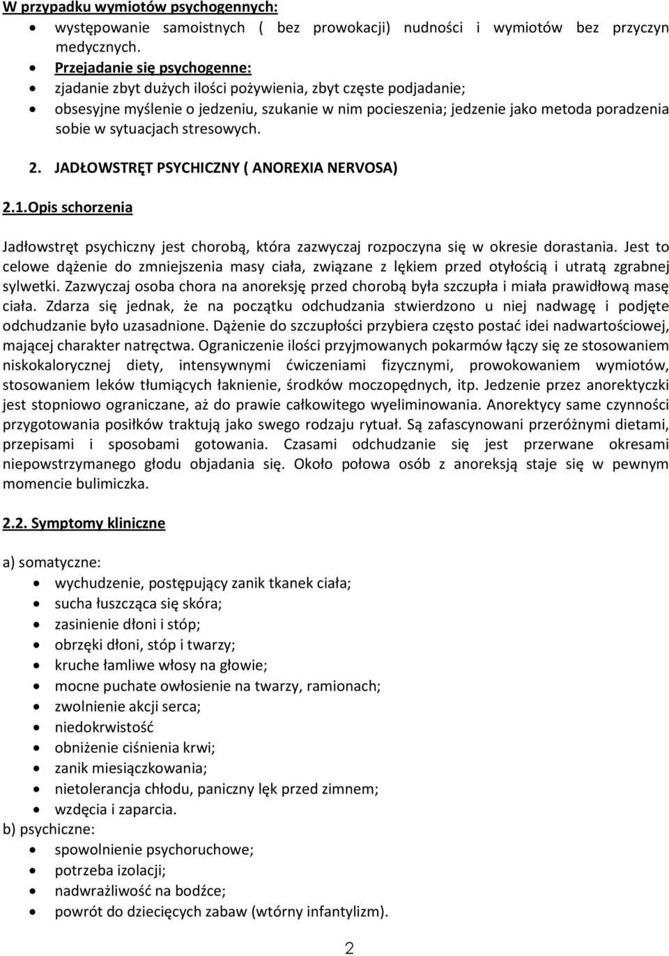 sytuacjach stresowych. 2. JADŁOWSTRĘT PSYCHICZNY ( ANOREXIA NERVOSA) 2.1.Opis schorzenia Jadłowstręt psychiczny jest chorobą, która zazwyczaj rozpoczyna się w okresie dorastania.
