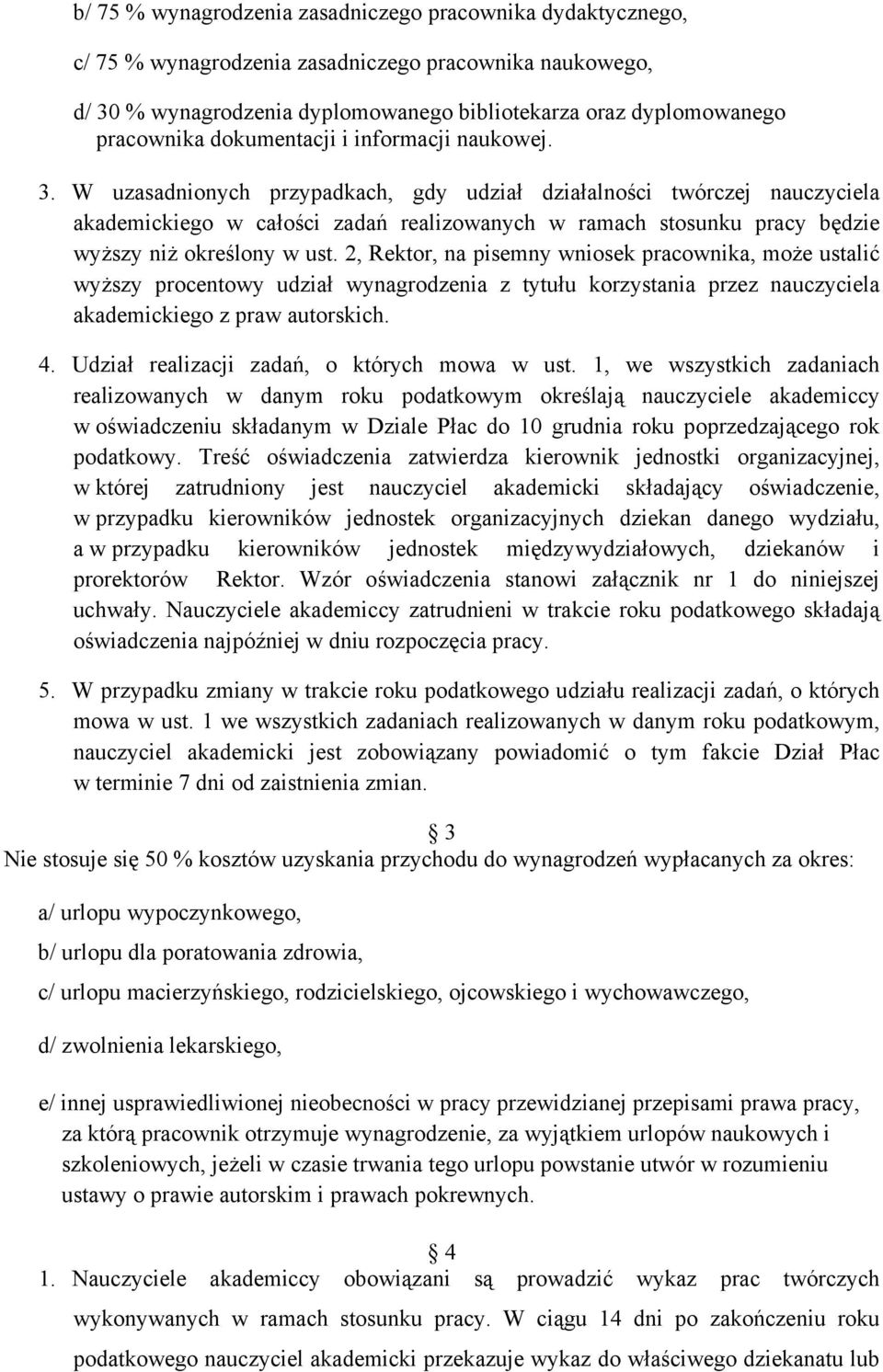 W uzasadnionych przypadkach, gdy udział działalności twórczej nauczyciela akademickiego w całości zadań realizowanych w ramach stosunku pracy będzie wyższy niż określony w ust.