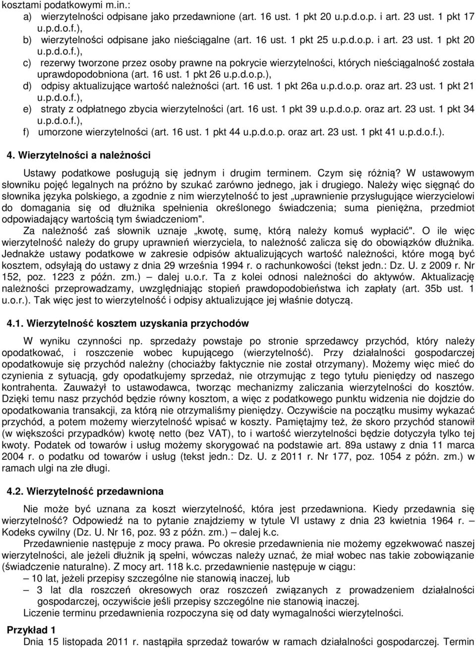 16 ust. 1 pkt 26a u.p.d.o.p. oraz art. 23 ust. 1 pkt 21 e) straty z odpłatnego zbycia wierzytelności (art. 16 ust. 1 pkt 39 u.p.d.o.p. oraz art. 23 ust. 1 pkt 34 f) umorzone wierzytelności (art.
