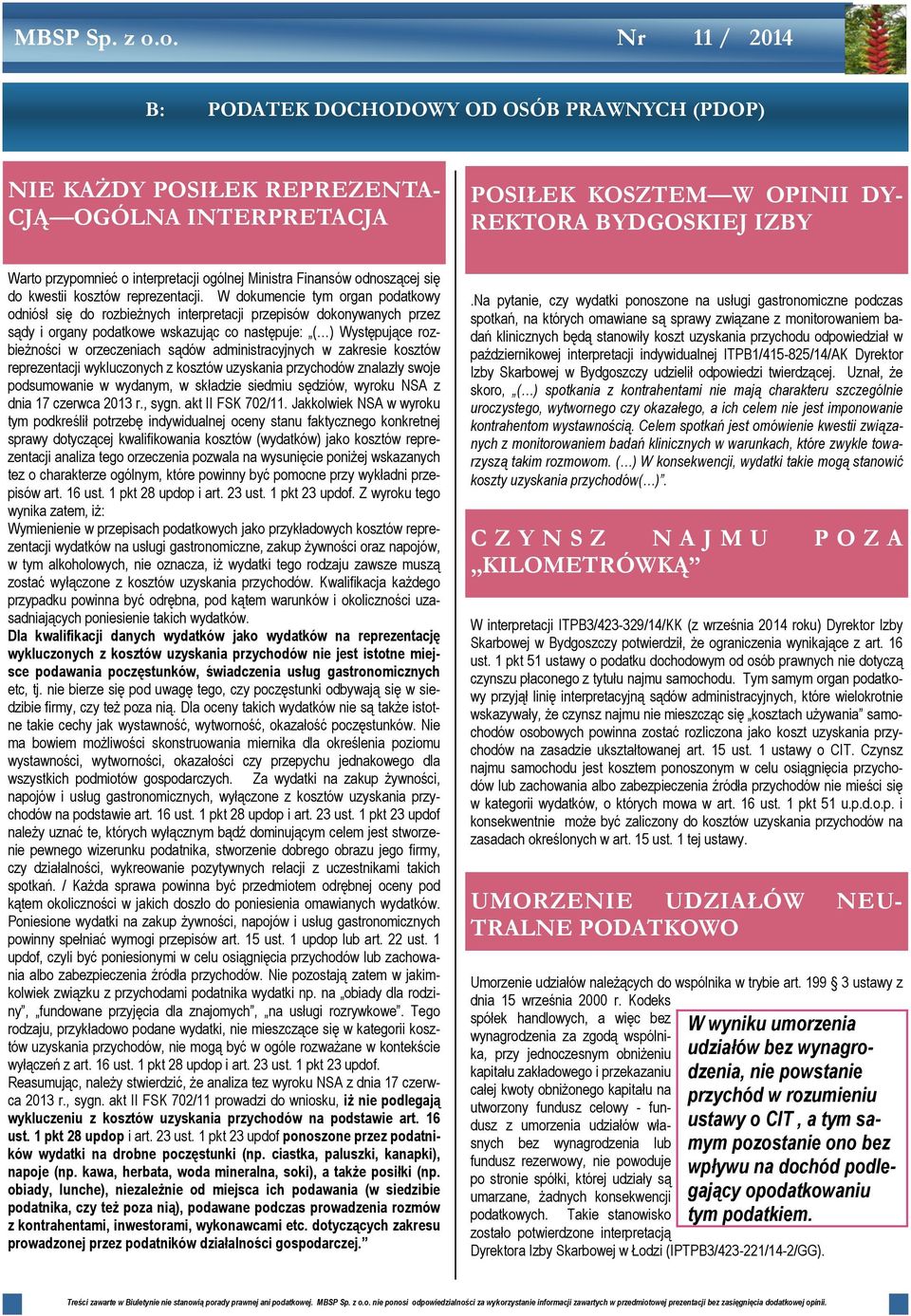 W dokumencie tym organ podatkowy odniósł się do rozbieżnych interpretacji przepisów dokonywanych przez sądy i organy podatkowe wskazując co następuje: ( ) Występujące rozbieżności w orzeczeniach