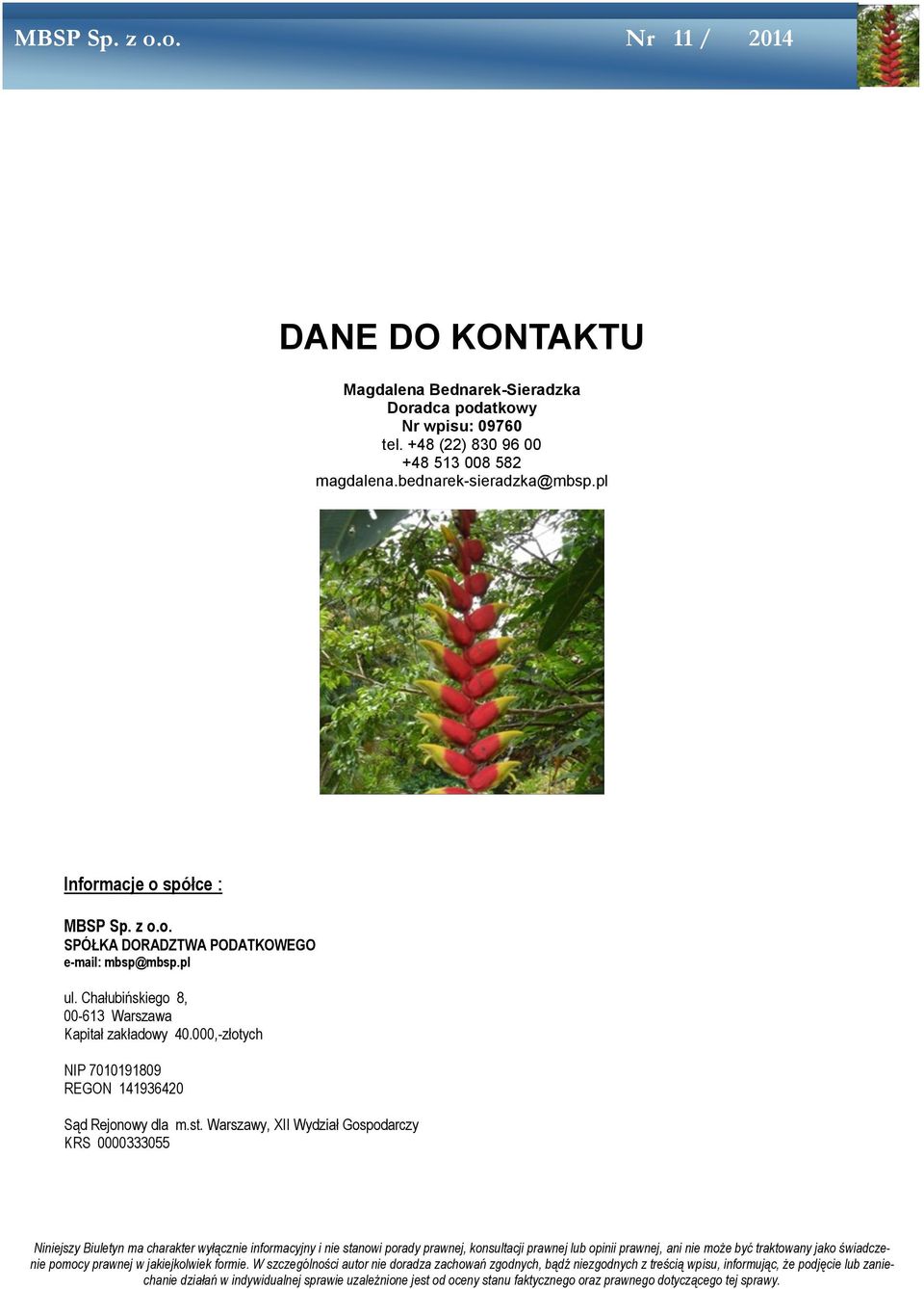 Warszawy, XII Wydział Gospodarczy KRS 0000333055 Niniejszy Biuletyn ma charakter wyłącznie informacyjny i nie stanowi porady prawnej, konsultacji prawnej lub opinii prawnej, ani nie może być
