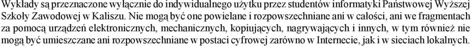 Nie mogą być one powielane i rozpowszechniane ani w całości, ani we fragmentach za pomocą urządzeń
