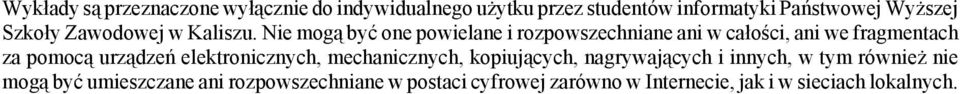 Nie mogą być one powielane i rozpowszechniane ani w całości, ani we fragmentach za pomocą urządzeń