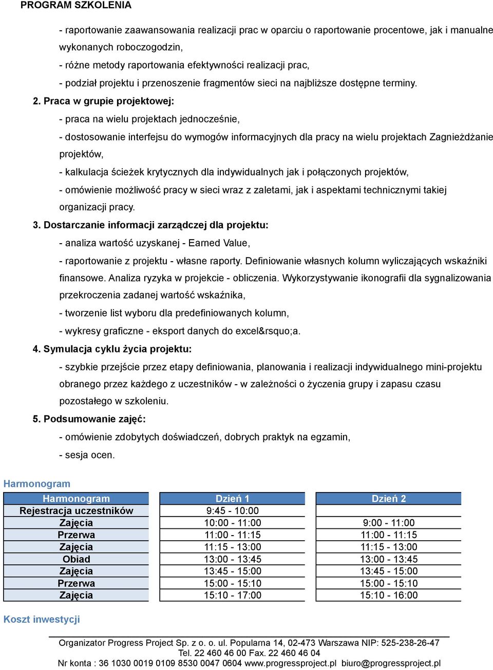 Praca w grupie projektowej: - praca na wielu projektach jednocześnie, - dostosowanie interfejsu do wymogów informacyjnych dla pracy na wielu projektach Zagnieżdżanie projektów, - kalkulacja ścieżek