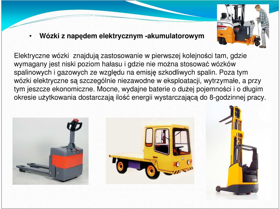 spalin. Poza tym wózki elektryczne są szczególnie niezawodne w eksploatacji, wytrzymałe, a przy tym jeszcze ekonomiczne.