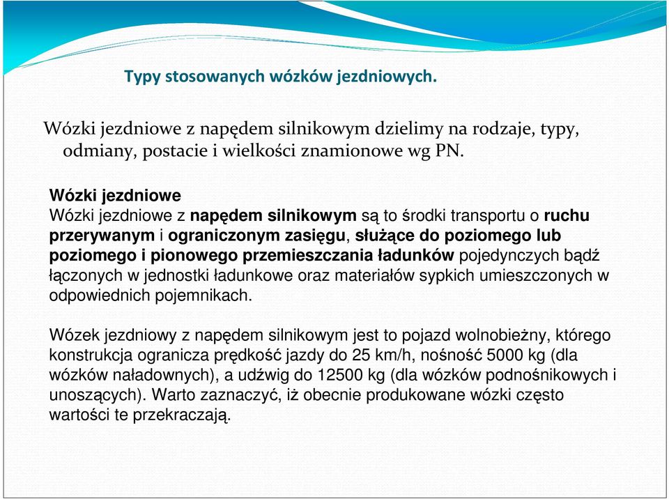 ładunków pojedynczych bądź łączonych w jednostki ładunkowe oraz materiałów sypkich umieszczonych w odpowiednich pojemnikach.