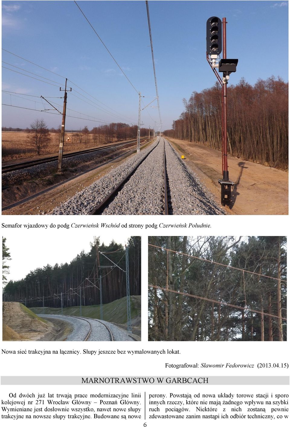 15) MARNOTRAWSTWO W GARBCACH Od dwóch już lat trwają prace modernizacyjne linii kolejowej nr 271 Wrocław Główny Poznań Główny.