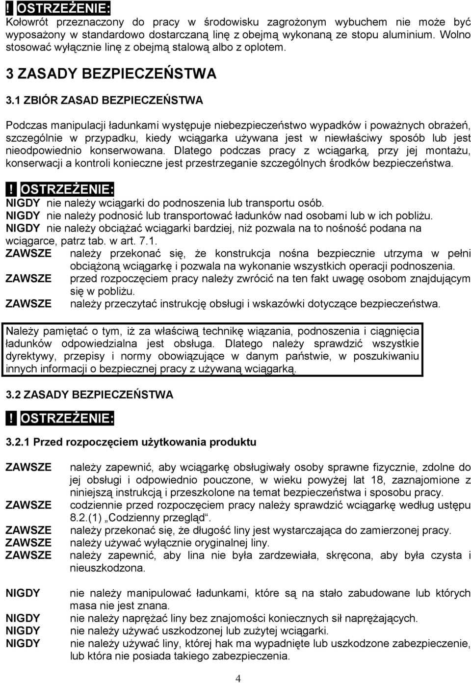 1 ZBIÓR ZASAD BEZPIECZEŃSTWA Podczas manipulacji ładunkami występuje niebezpieczeństwo wypadków i powaŝnych obraŝeń, szczególnie w przypadku, kiedy wciągarka uŝywana jest w niewłaściwy sposób lub