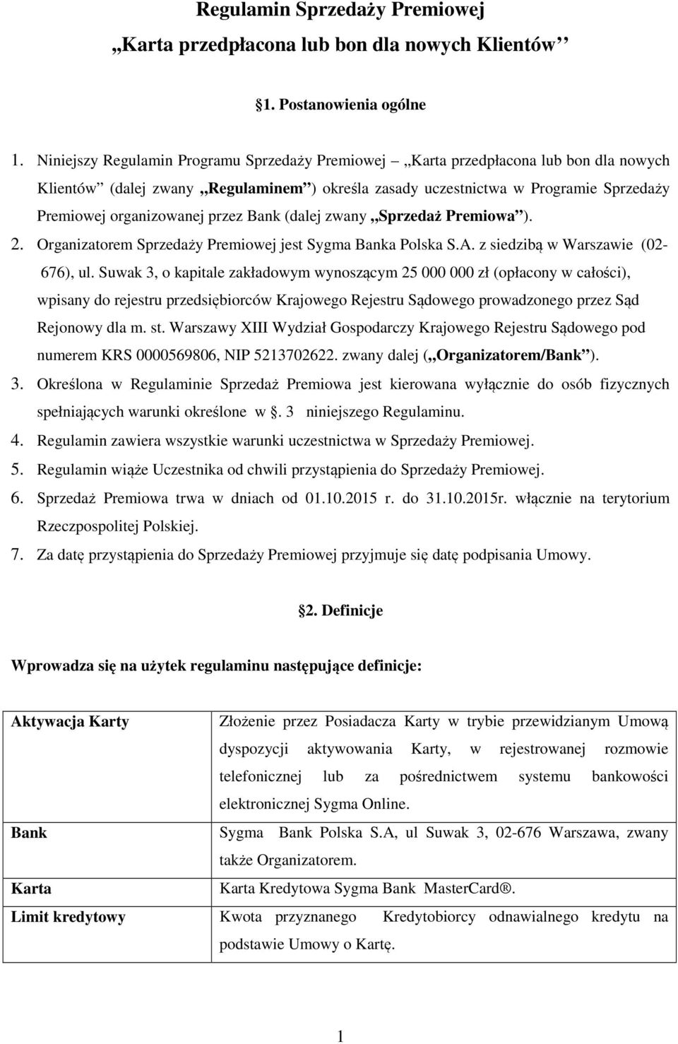 przez Bank (dalej zwany Sprzedaż Premiowa ). 2. Organizatorem Sprzedaży Premiowej jest Sygma Banka Polska S.A. z siedzibą w Warszawie (02-676), ul.