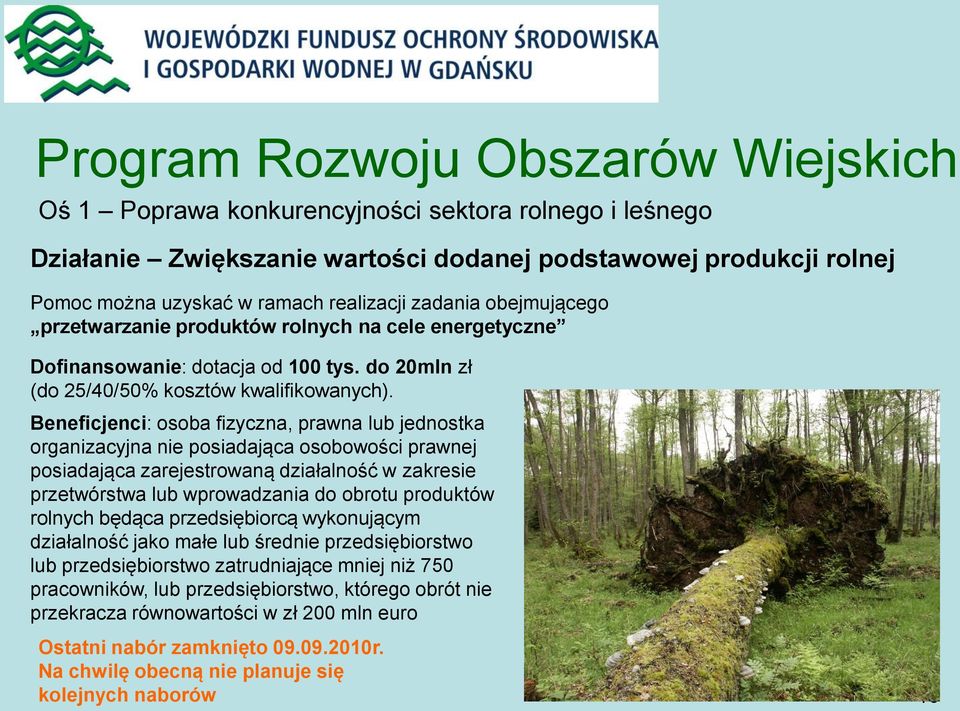 Beneficjenci: osoba fizyczna, prawna lub jednostka organizacyjna nie posiadająca osobowości prawnej posiadająca zarejestrowaną działalność w zakresie przetwórstwa lub wprowadzania do obrotu produktów