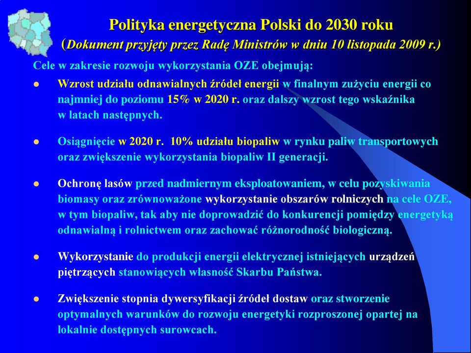oraz dalszy wzrost tego wskaźnika w latach następnych. Osiągnięcie w 2020 r. 10% udziału biopaliw w rynku paliw transportowych oraz zwiększenie wykorzystania biopaliw II generacji.