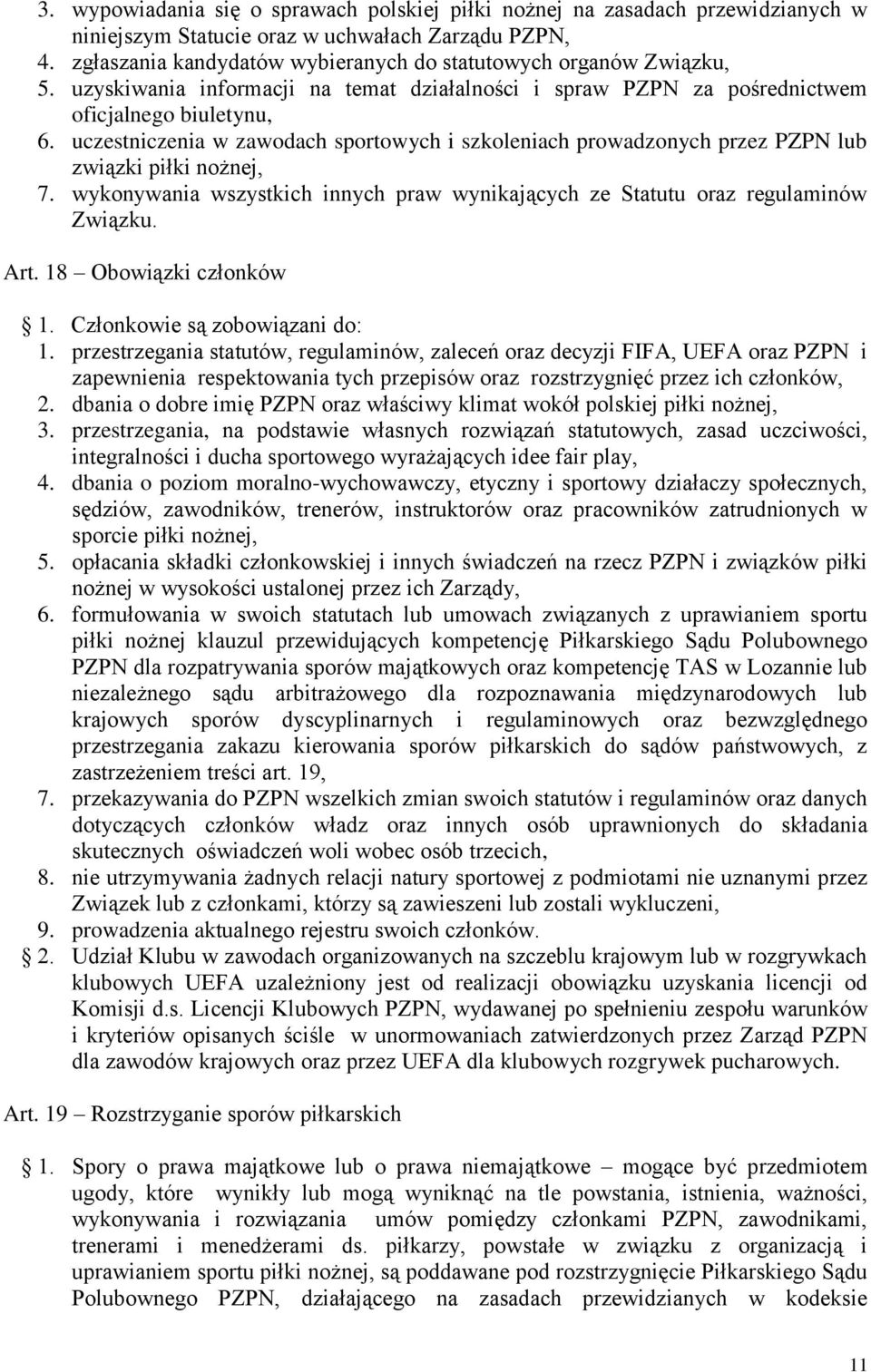 uczestniczenia w zawodach sportowych i szkoleniach prowadzonych przez PZPN lub związki piłki nożnej, 7. wykonywania wszystkich innych praw wynikających ze Statutu oraz regulaminów Związku. Art.