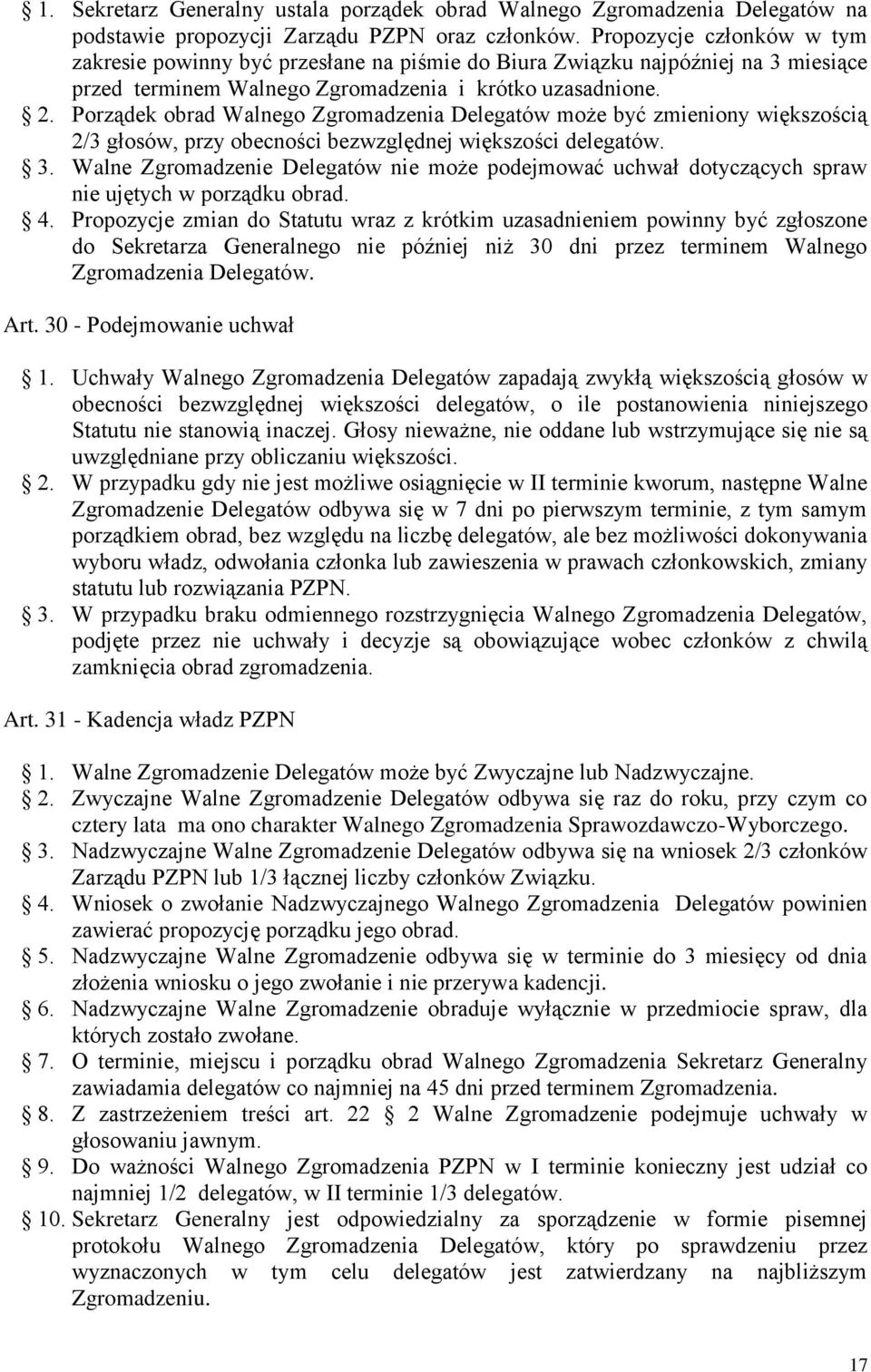 Porządek obrad Walnego Zgromadzenia Delegatów może być zmieniony większością 2/3 głosów, przy obecności bezwzględnej większości delegatów. 3.