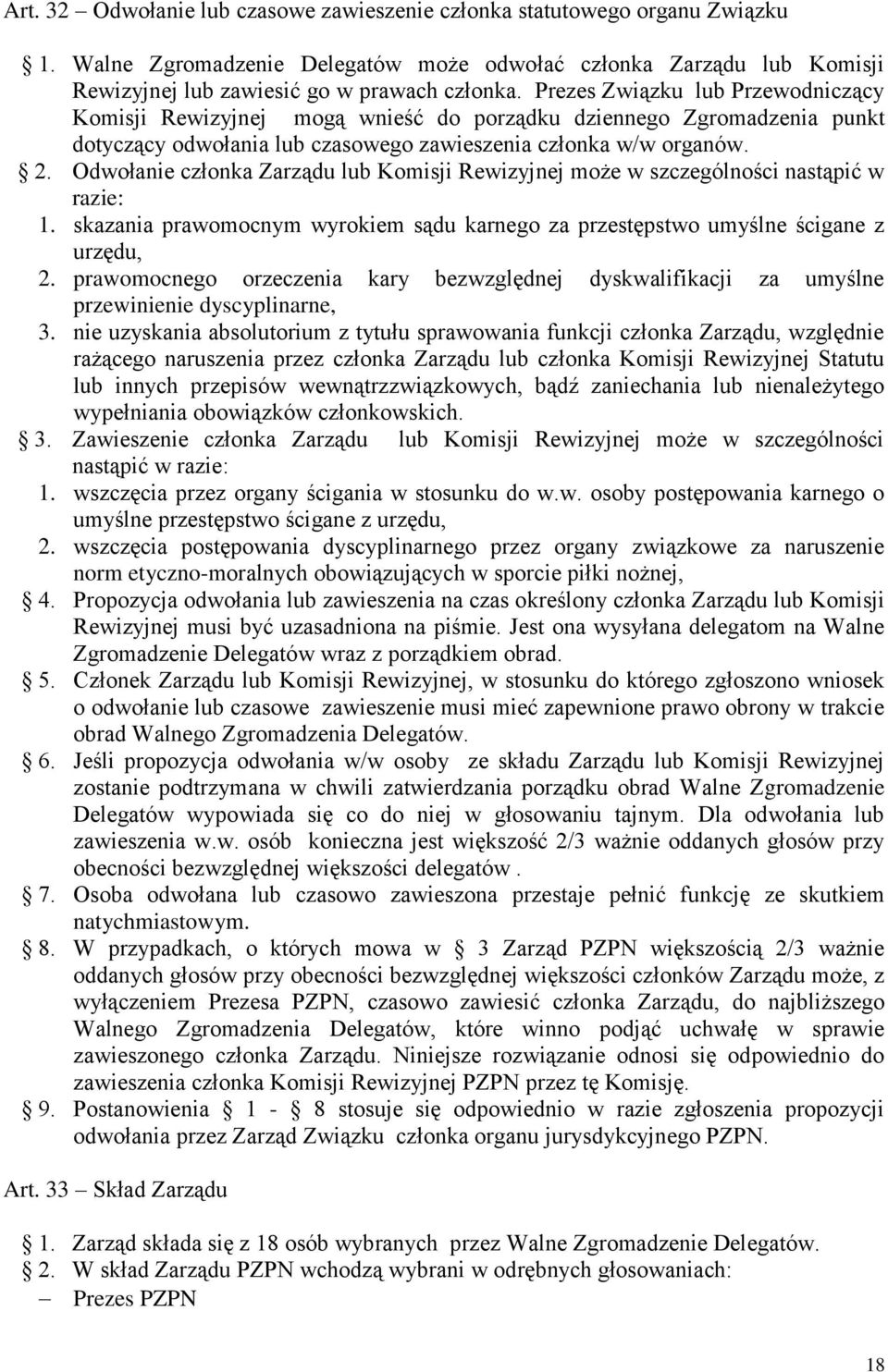 Odwołanie członka Zarządu lub Komisji Rewizyjnej może w szczególności nastąpić w razie: 1. skazania prawomocnym wyrokiem sądu karnego za przestępstwo umyślne ścigane z urzędu, 2.