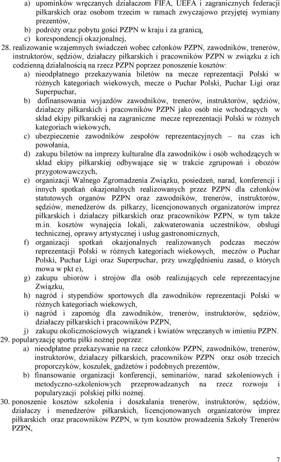 realizowanie wzajemnych świadczeń wobec członków PZPN, zawodników, trenerów, instruktorów, sędziów, działaczy piłkarskich i pracowników PZPN w związku z ich codzienną działalnością na rzecz PZPN