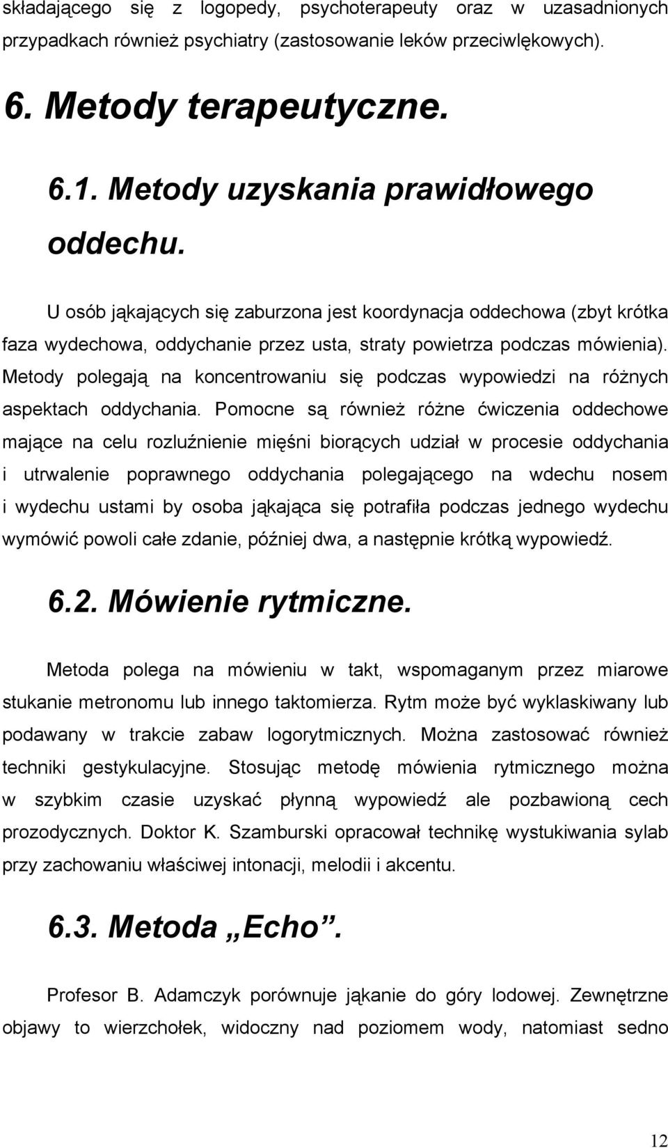 Metody polegają na koncentrowaniu się podczas wypowiedzi na różnych aspektach oddychania.