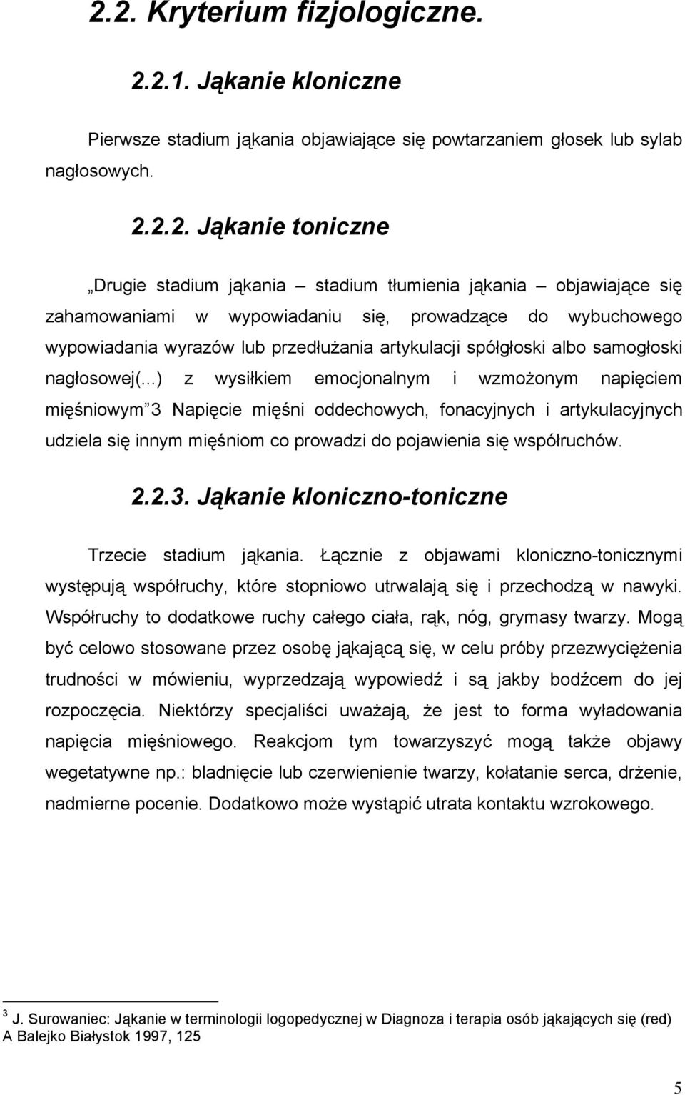 ..) z wysiłkiem emocjonalnym i wzmożonym napięciem mięśniowym 3 Napięcie mięśni oddechowych, fonacyjnych i artykulacyjnych udziela się innym mięśniom co prowadzi do pojawienia się współruchów. 2.2.3. Jąkanie kloniczno-toniczne Trzecie stadium jąkania.