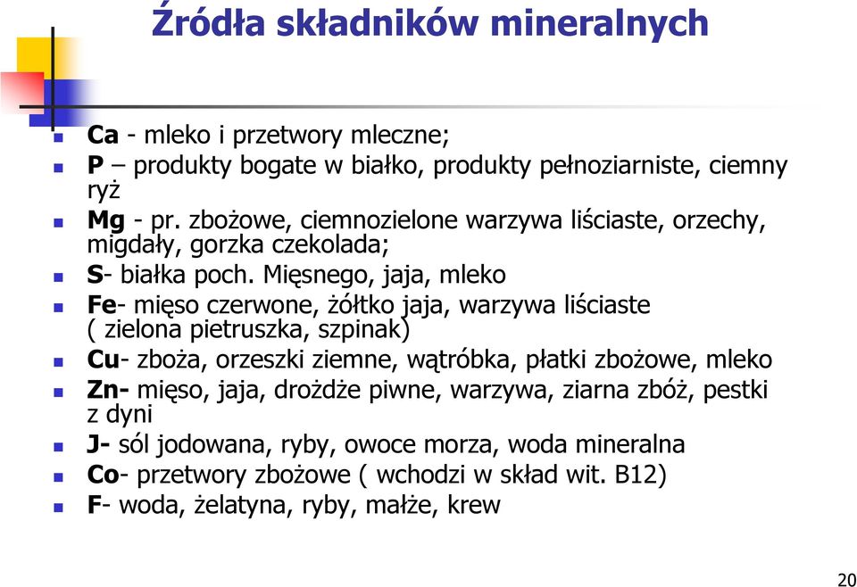 Mięsnego, jaja, mleko Fe- mięso czerwone, żółtko jaja, warzywa liściaste ( zielona pietruszka, szpinak) Cu- zboża, orzeszki ziemne, wątróbka, płatki