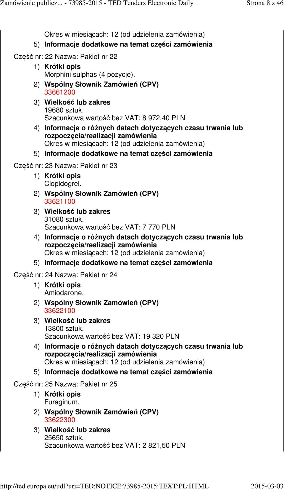 Szacunkowa wartość bez VAT: 7 770 PLN Część nr: 24 Nazwa: Pakiet nr 24 Amiodarone. 33622100 13800 sztuk.