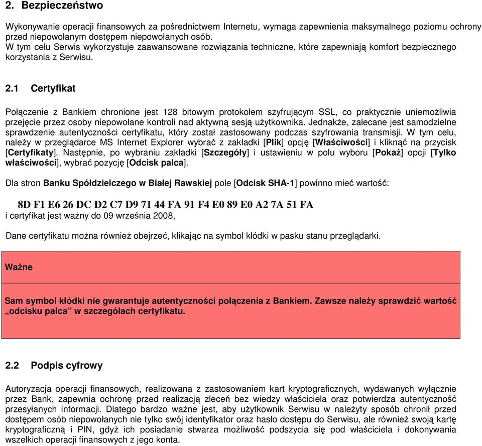 1 Certyfikat Połączenie z Bankiem chronione jest 128 bitowym protokołem szyfrującym SSL, co praktycznie uniemożliwia przejęcie przez osoby niepowołane kontroli nad aktywną sesją użytkownika.