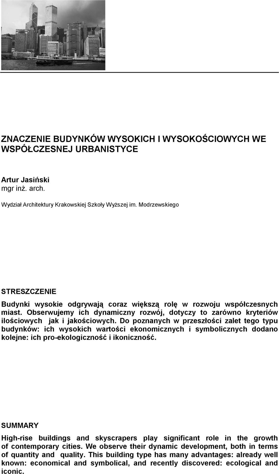 Do poznanych w przeszłości zalet tego typu budynków: ich wysokich wartości ekonomicznych i symbolicznych dodano kolejne: ich pro-ekologiczność i ikoniczność.