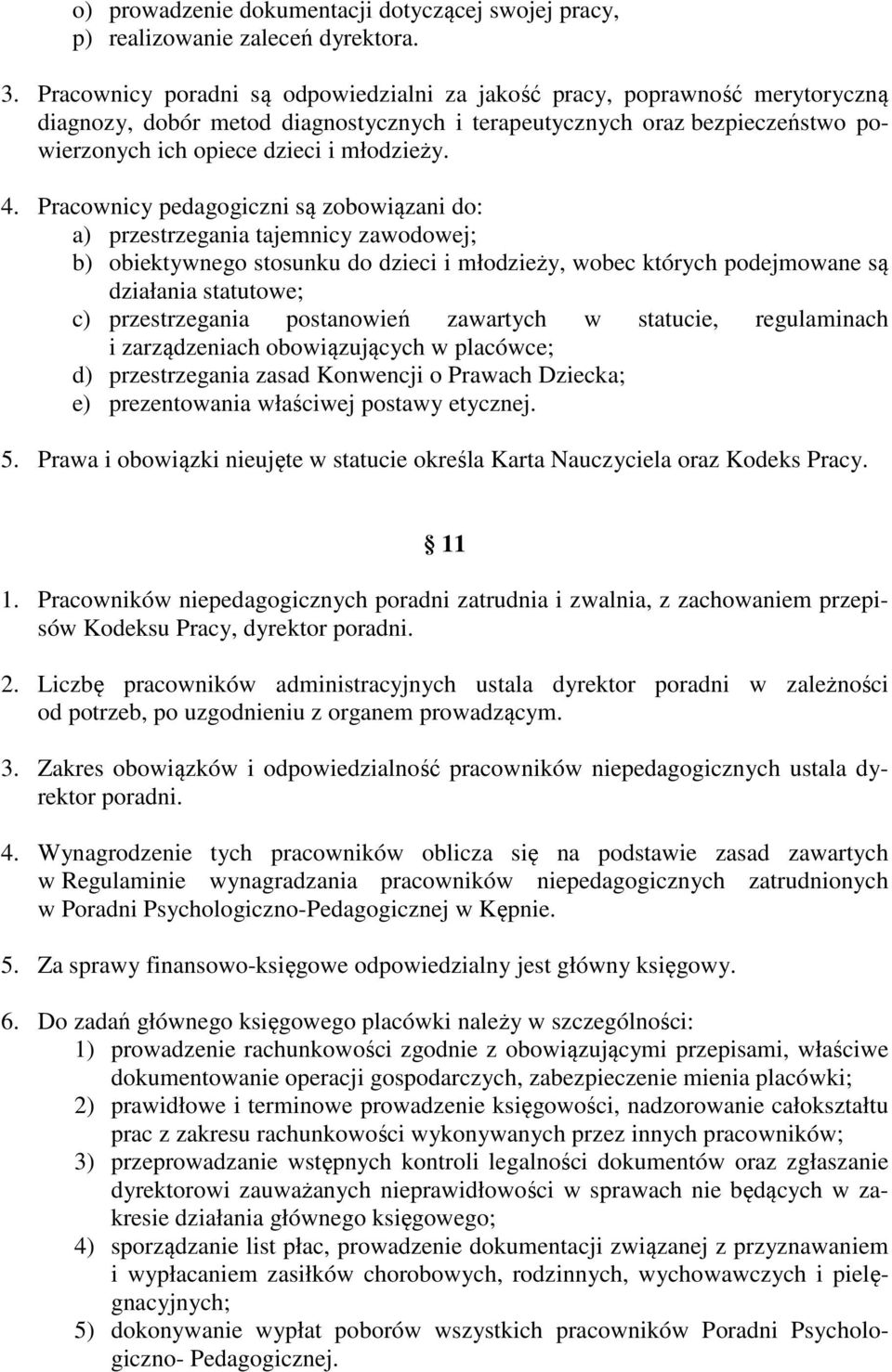 Pracownicy pedagogiczni są zobowiązani do: a) przestrzegania tajemnicy zawodowej; b) obiektywnego stosunku do dzieci i młodzieży, wobec których podejmowane są działania statutowe; c) przestrzegania