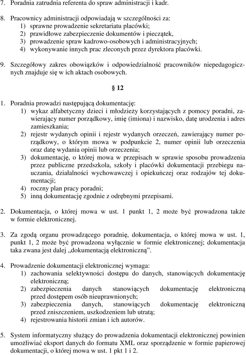 administracyjnych; 4) wykonywanie innych prac zleconych przez dyrektora placówki. 9. Szczegółowy zakres obowiązków i odpowiedzialność pracowników niepedagogicznych znajduje się w ich aktach osobowych.