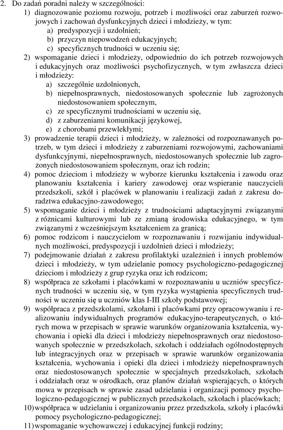 psychofizycznych, w tym zwłaszcza dzieci i młodzieży: a) szczególnie uzdolnionych, b) niepełnosprawnych, niedostosowanych społecznie lub zagrożonych niedostosowaniem społecznym, c) ze specyficznymi