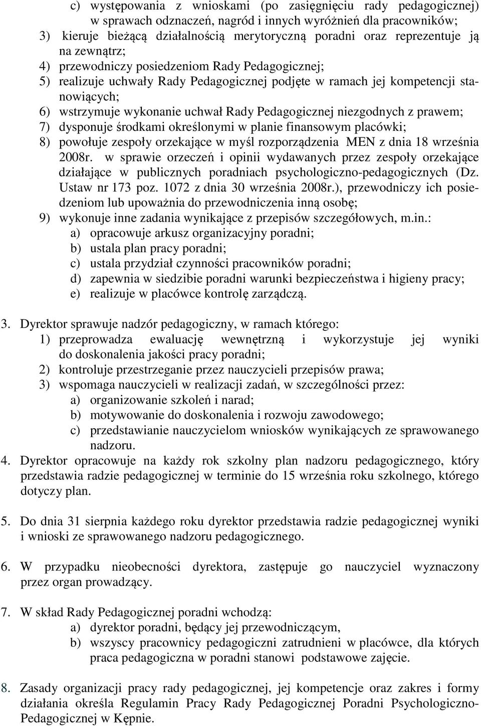 Rady Pedagogicznej niezgodnych z prawem; 7) dysponuje środkami określonymi w planie finansowym placówki; 8) powołuje zespoły orzekające w myśl rozporządzenia MEN z dnia 18 września 2008r.