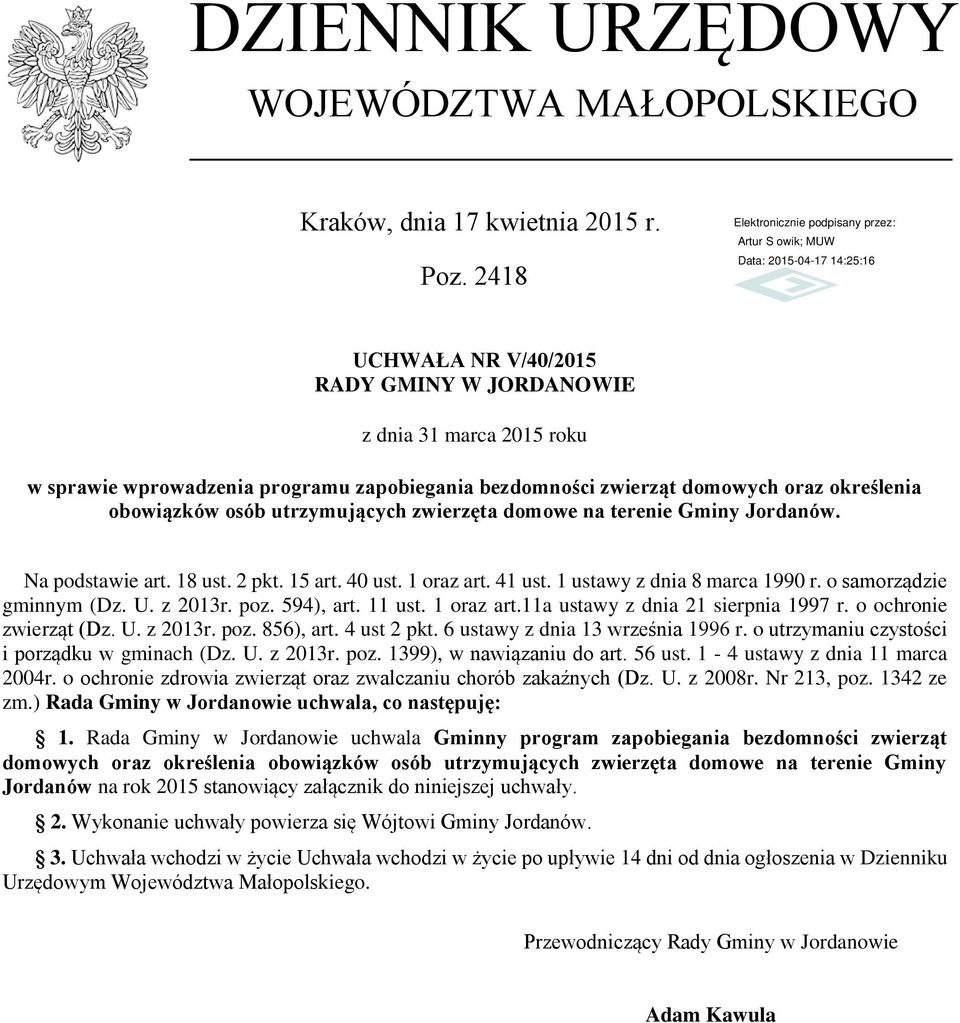 zwierzęta domowe na terenie Gminy Jordanów. Na podstawie art. 18 ust. 2 pkt. 15 art. 40 ust. 1 oraz art. 41 ust. 1 ustawy z dnia 8 marca 1990 r. o samorządzie gminnym (Dz. U. z 2013r. poz. 594), art.