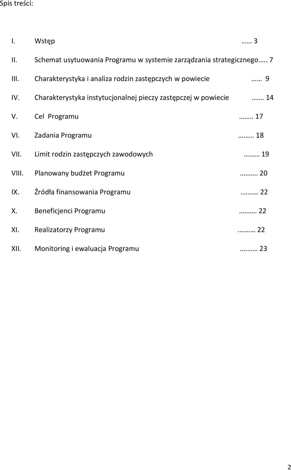 14 V. Cel Programu.. 17 VI. Zadania Programu 18 VII. Limit rodzin zastępczych zawodowych 19 VIII. Planowany budżet Programu.
