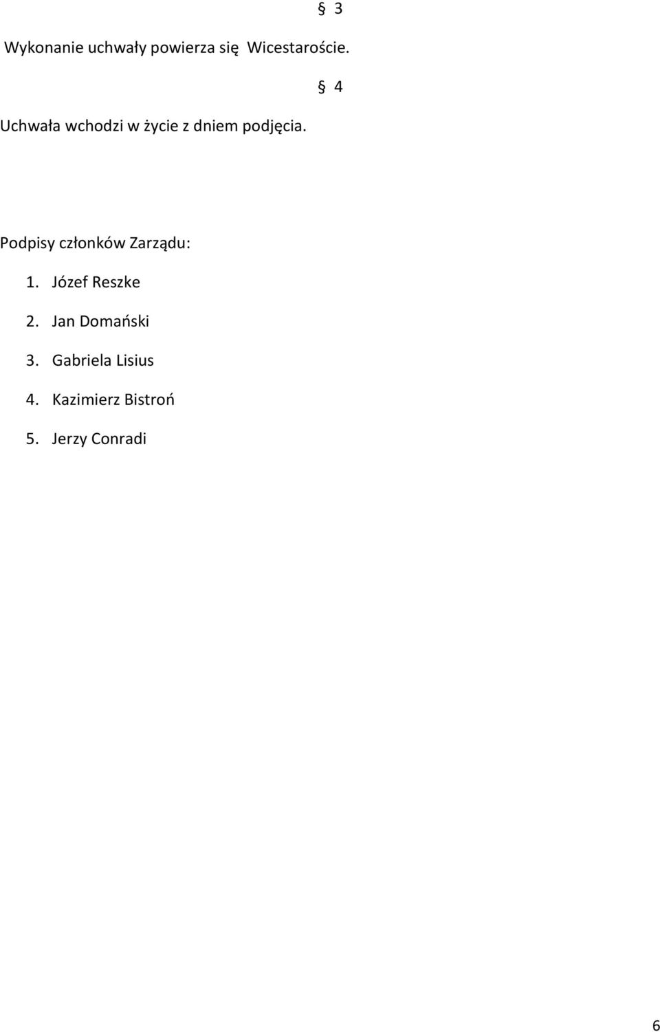 Podpisy członków Zarządu: 1. Józef Reszke 2.