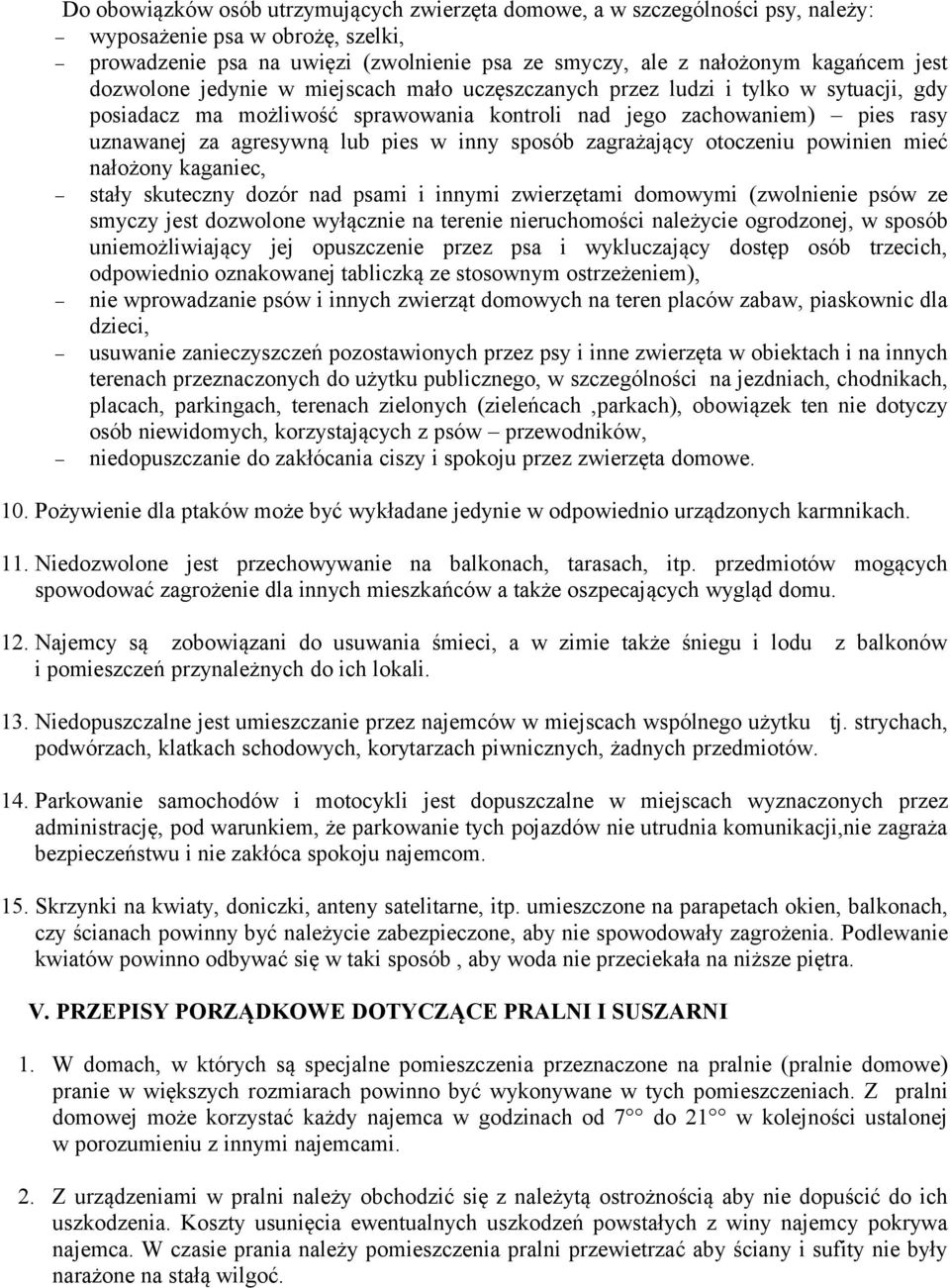 sposób zagrażający otoczeniu powinien mieć nałożony kaganiec, stały skuteczny dozór nad psami i innymi zwierzętami domowymi (zwolnienie psów ze smyczy jest dozwolone wyłącznie na terenie