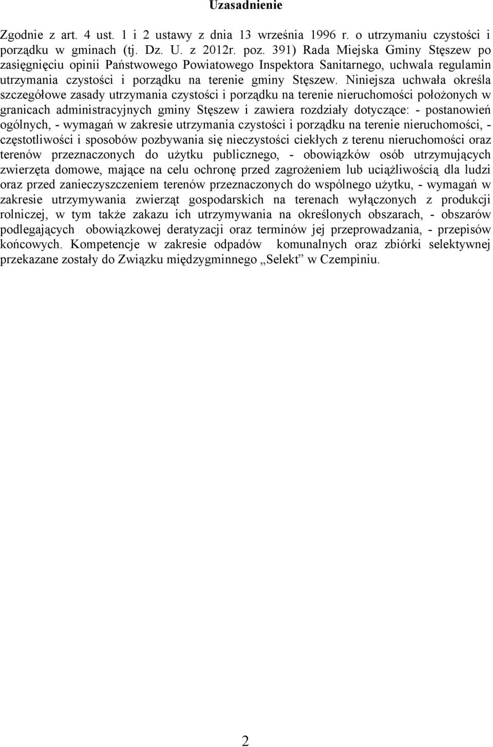 Niniejsza uchwała określa szczegółowe zasady utrzymania czystości i porządku na terenie nieruchomości położonych w granicach administracyjnych gminy Stęszew i zawiera rozdziały dotyczące: -