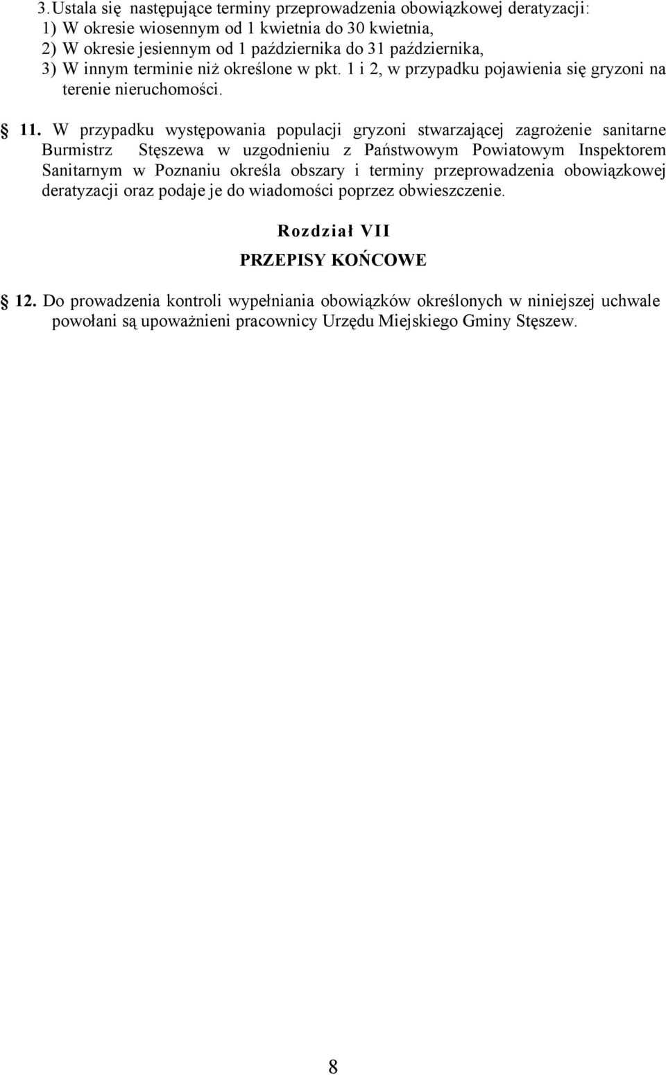 W przypadku występowania populacji gryzoni stwarzającej zagrożenie sanitarne Burmistrz Stęszewa w uzgodnieniu z Państwowym Powiatowym Inspektorem Sanitarnym w Poznaniu określa obszary i