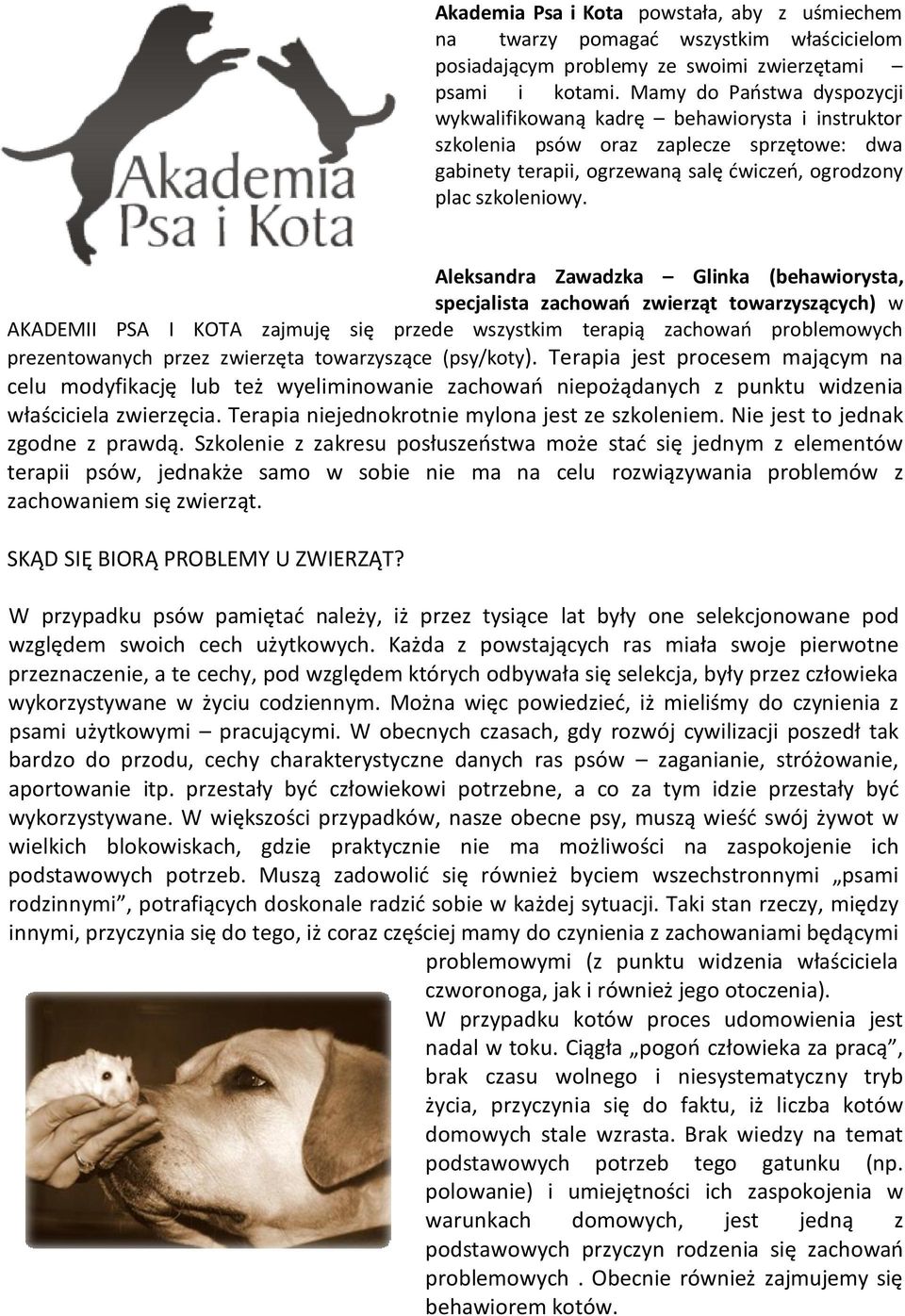 Aleksandra Zawadzka Glinka (behawiorysta, specjalista zachowań zwierząt towarzyszących) w AKADEMII PSA I KOTA zajmuję się przede wszystkim terapią zachowań problemowych prezentowanych przez zwierzęta