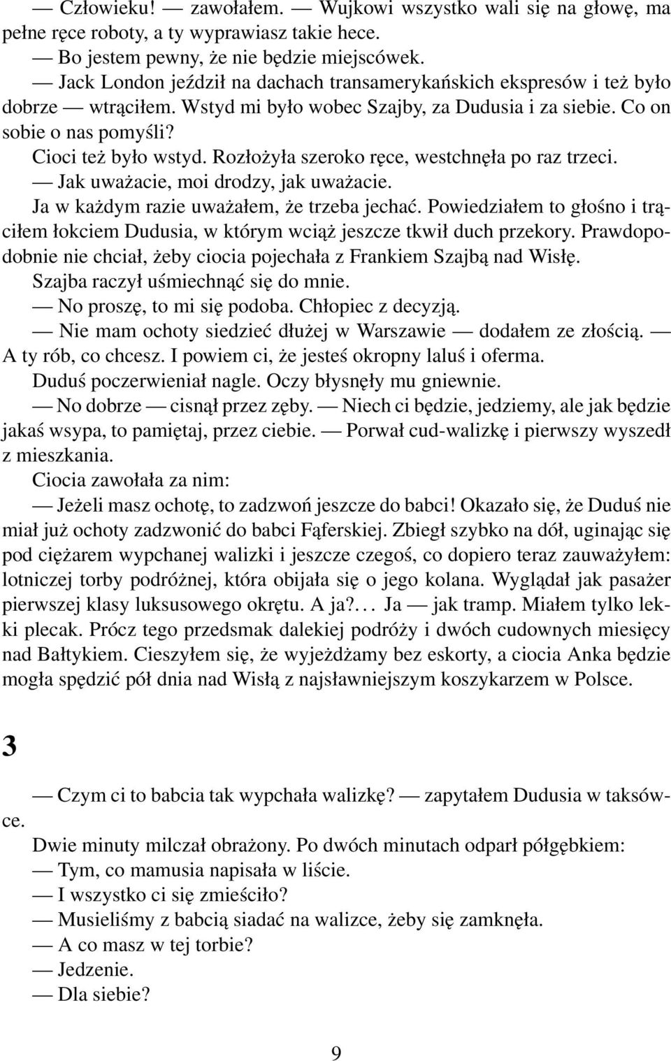 Rozłożyła szeroko ręce, westchnęła po raz trzeci. Jak uważacie, moi drodzy, jak uważacie. Ja w każdym razie uważałem, że trzeba jechać.