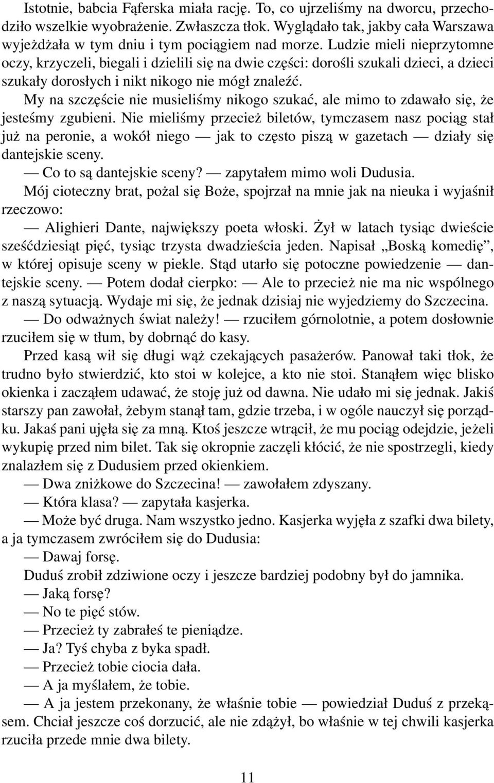 Ludzie mieli nieprzytomne oczy, krzyczeli, biegali i dzielili się na dwie części: dorośli szukali dzieci, a dzieci szukały dorosłych i nikt nikogo nie mógł znaleźć.