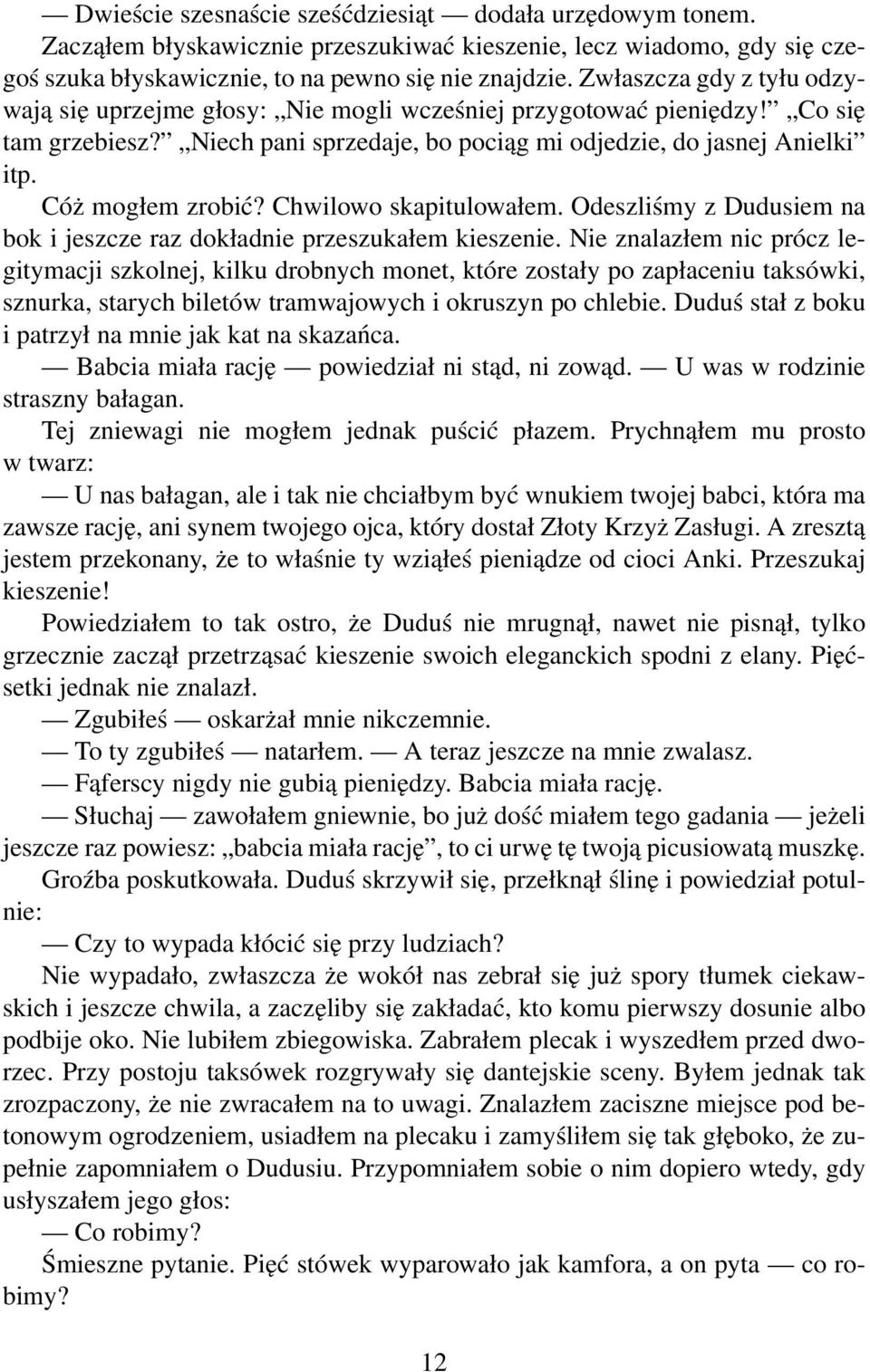 Cóż mogłem zrobić? Chwilowo skapitulowałem. Odeszliśmy z Dudusiem na bok i jeszcze raz dokładnie przeszukałem kieszenie.