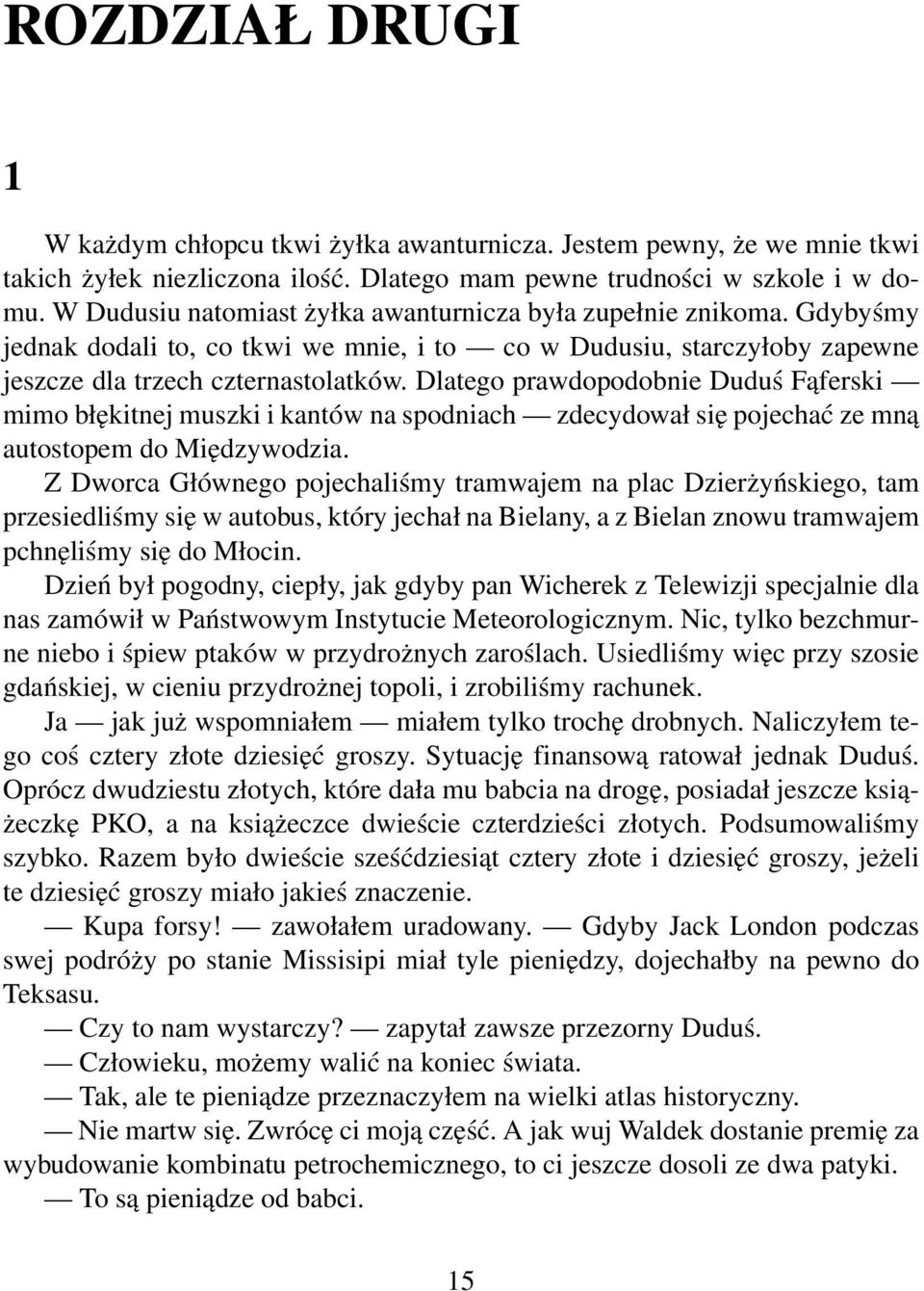 Dlatego prawdopodobnie Duduś Fąferski mimo błękitnej muszki i kantów na spodniach zdecydował się pojechać ze mną autostopem do Międzywodzia.