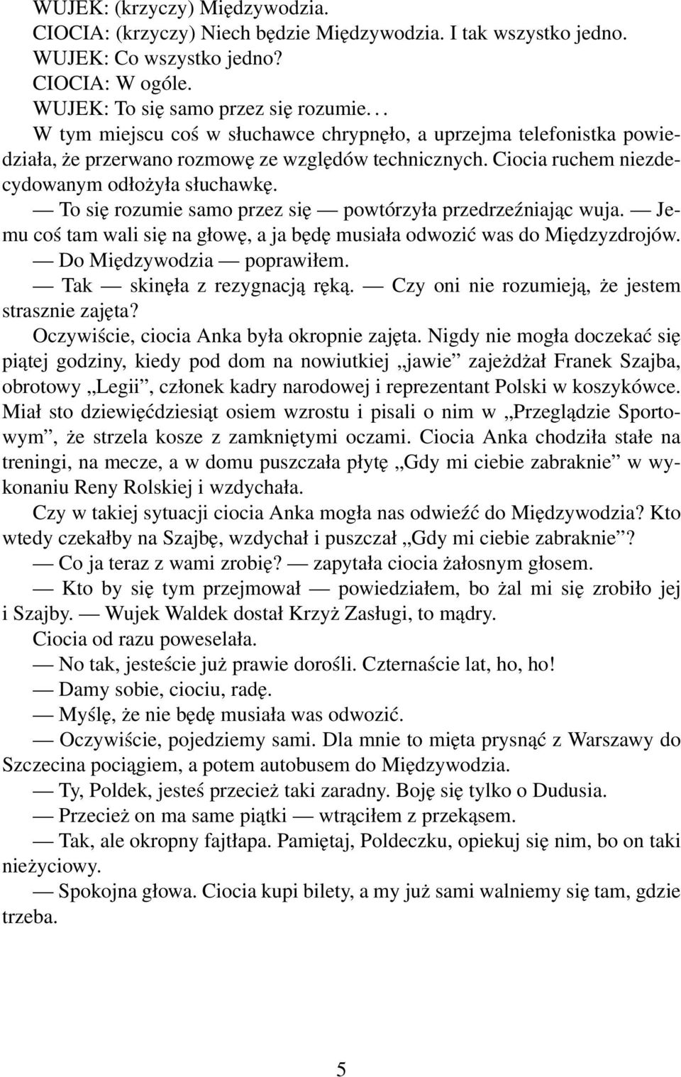 To się rozumie samo przez się powtórzyła przedrzeźniając wuja. Jemu coś tam wali się na głowę, a ja będę musiała odwozić was do Międzyzdrojów. Do Międzywodzia poprawiłem.