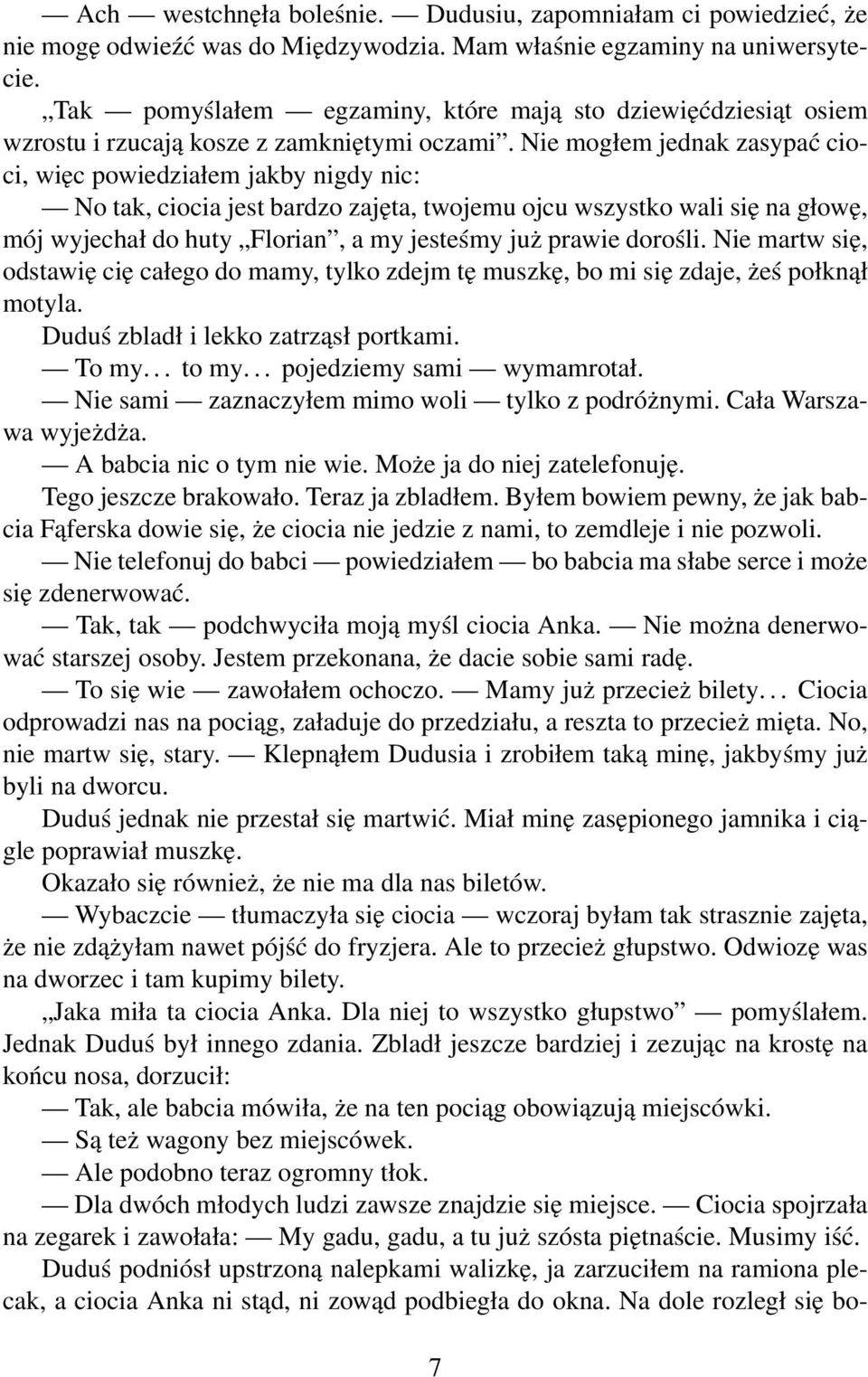 Nie mogłem jednak zasypać cioci, więc powiedziałem jakby nigdy nic: No tak, ciocia jest bardzo zajęta, twojemu ojcu wszystko wali się na głowę, mój wyjechał do huty Florian, a my jesteśmy już prawie