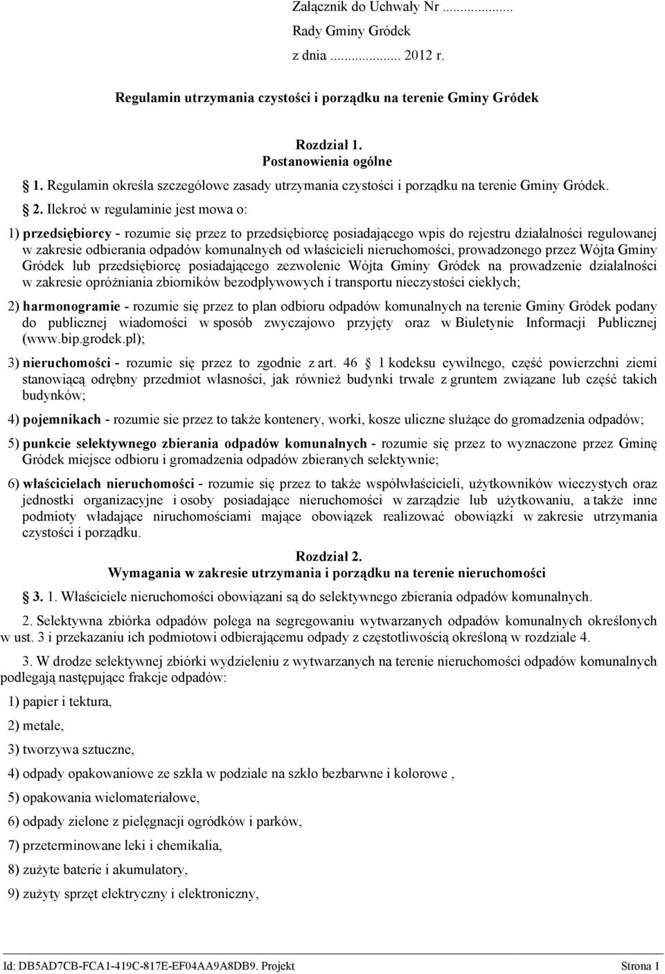 Ilekroć w regulaminie jest mowa o: 1) przedsiębiorcy - rozumie się przez to przedsiębiorcę posiadającego wpis do rejestru działalności regulowanej w zakresie odbierania odpadów komunalnych od