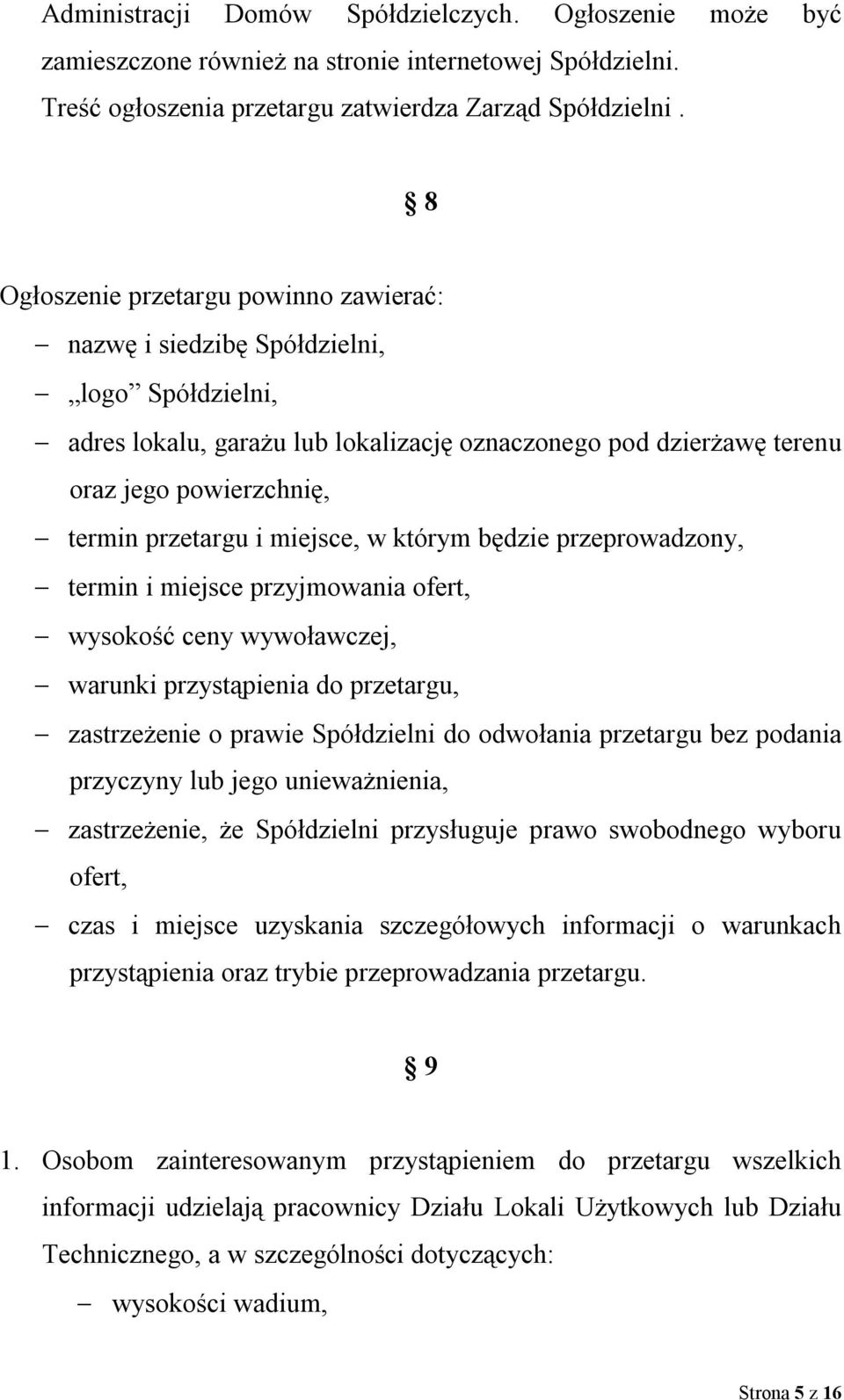 i miejsce, w którym będzie przeprowadzony, termin i miejsce przyjmowania ofert, wysokość ceny wywoławczej, warunki przystąpienia do przetargu, zastrzeżenie o prawie Spółdzielni do odwołania przetargu