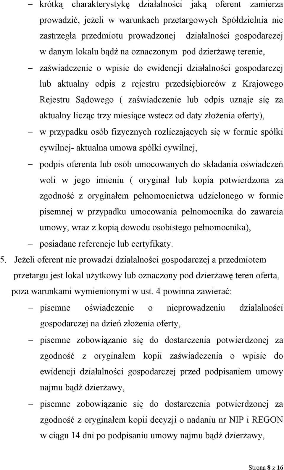 odpis uznaje się za aktualny licząc trzy miesiące wstecz od daty złożenia oferty), w przypadku osób fizycznych rozliczających się w formie spółki cywilnej- aktualna umowa spółki cywilnej, podpis